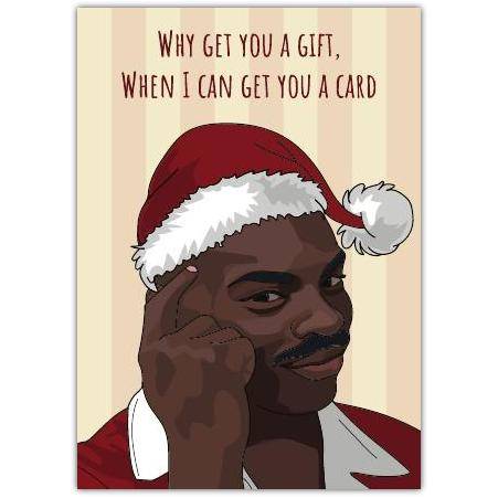 Funny Christmas Card Why Get You a Gift When I Can Get You a Card with Santa Hat Illustration