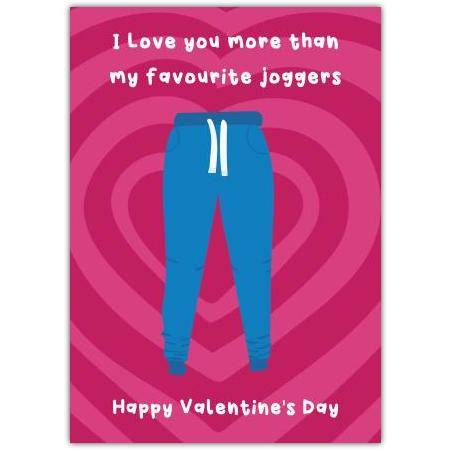 I Love You More Than My Favourite Joggers Valentine's Day Card