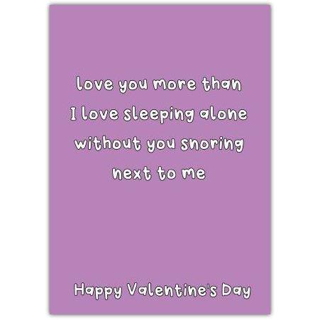 Funny Valentine's Day Card Love You More Than Sleeping Alone with Snoring Partner