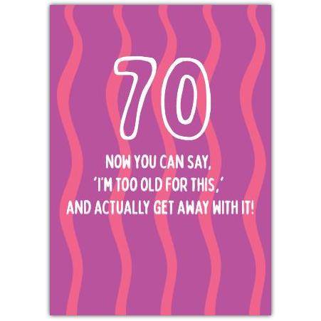 70th Birthday Card Funny Too Old To Care Wavy Pink Design Suitable for Milestone Celebration