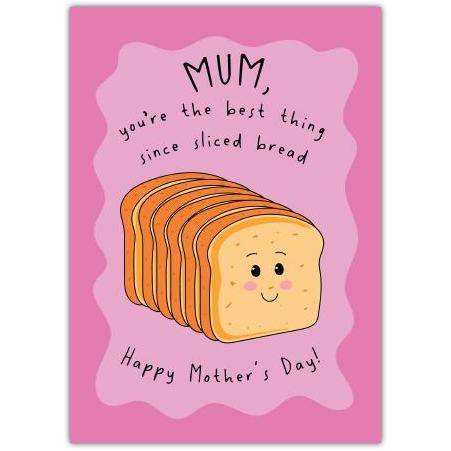 Mum You're the Best Thing Since Sliced Bread Humorous Mothers Day Card