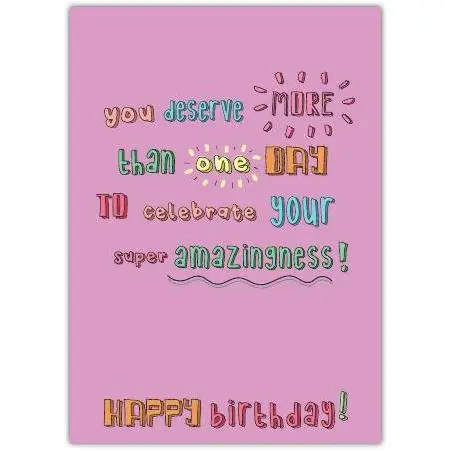 Colourful Typography Happy Birthday Card You Deserve More Than One Day to Celebrate