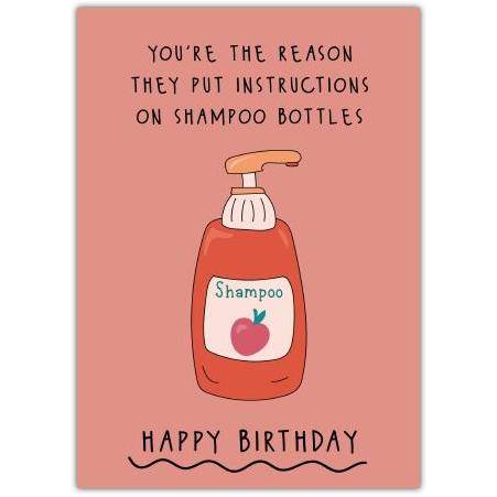 Funny Birthday Card You're the Reason They Put Instructions on Shampoo Bottles Humour Design