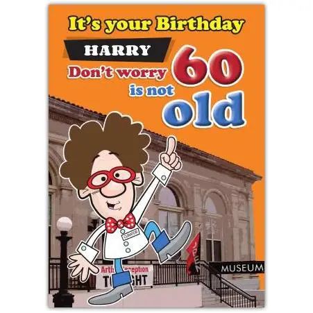Personalised Funny 60th Birthday Card for Harry Dont Worry 60 Is Not Old Design