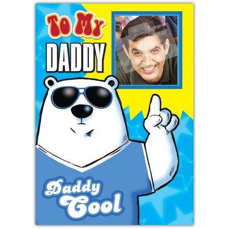 To My Daddy Cool Polar Bear Photo Upload Fathers Day Card
