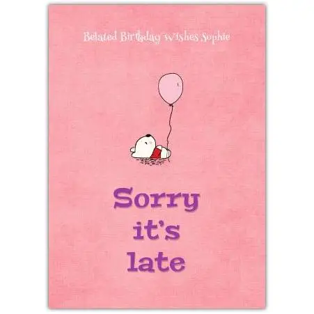 Belated Birthday Card with Cute Teddy Holding Pink Balloon Sorry It's Late Design
