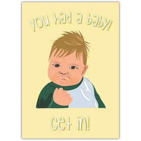 Funny New Baby Congratulations Card Featuring Meme Baby with Fist Pump and Get In Slogan