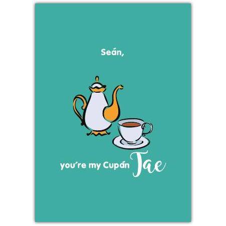 You're My Cupán Tae Irish Greeting Card Personalised Teapot and Tea Cup Design