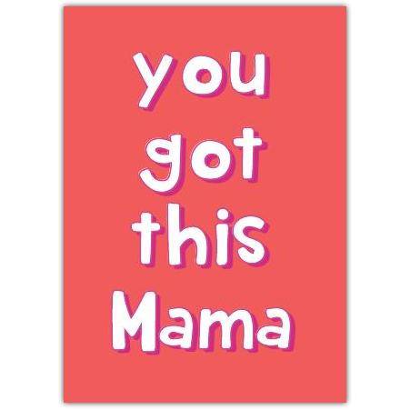 You Got This Mama Encouragement Card for New Mothers or Mum Support
