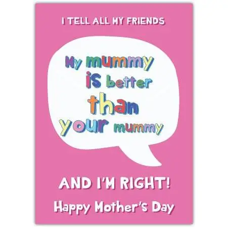 Funny Mother's Day Card with Colourful Text I Tell All My Friends My Mummy is Better Than Your Mummy