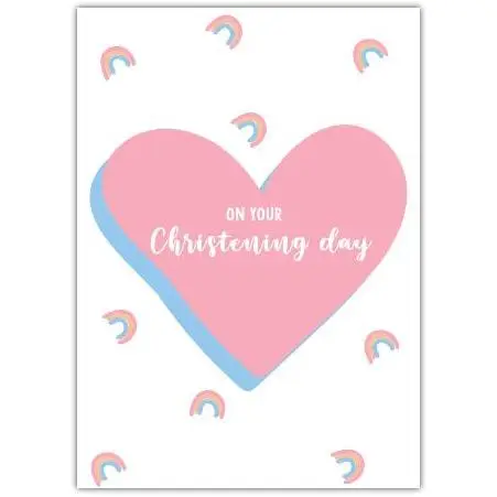 Christening Day Card with Pink Heart and Rainbow Design for Baby or Child Celebration