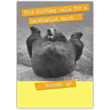 Funny Birthday Card with Bear Illustration Your Birthday Calls for a Celebration Drink Bottoms Up