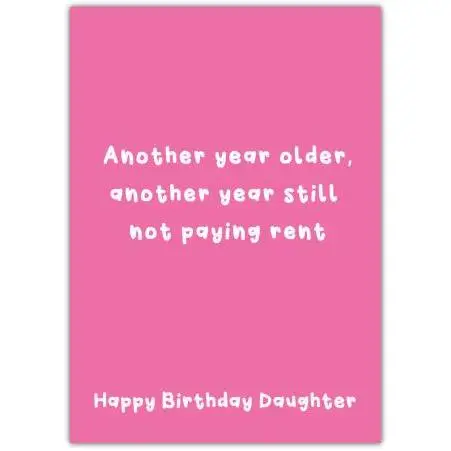 Funny Happy Birthday Daughter Card Pink Another Year Older Not Paying Rent Design