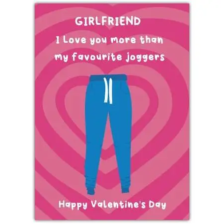 Valentine's Day Card for Girlfriend I Love You More Than My Favourite Joggers