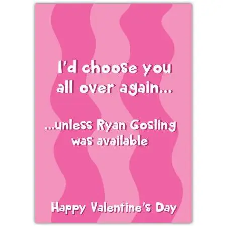 Funny Valentine's Day Card I'd Choose You Over Ryan Gosling Humorous Love Greeting