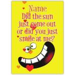 Personalised Did You Just Smile At Me Funny Romantic Greeting Card