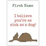 Personalised Get Well Soon Card I Believe You're As Sick As A Dog Design