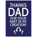 Funny Fathers Day Card Thanks Dad For Your Part In My Creation in Blue