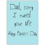 Humorous Sorry I Ruined Your Life Fathers Day Card in Handwritten Style