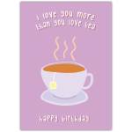 Happy Birthday Card with I Love You More Than Tea Cute Tea Lover Design