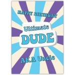 Happy Birthday Ultimate Dude AKA Uncle Fun Humorous Birthday Card