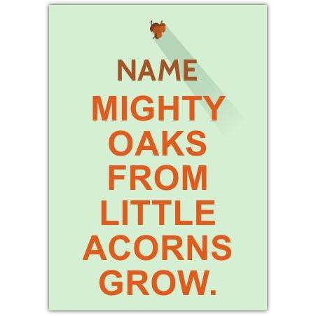Personalised Mighty Oaks From Little Acorns Grow Inspirational Greeting Card