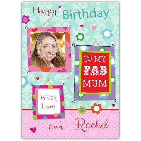 Personalised To My Fab Mum Birthday Card with Photo and Name on Colourful Frame Design