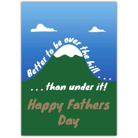 Better To Be Over The Hill Humorous Fathers Day Card with Mountain Design