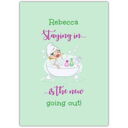 Personalised Staying In Is The New Going Out Relaxing Bath Greeting Card