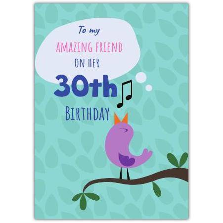 30th Birthday Card for Amazing Friend with Singing Bird Design