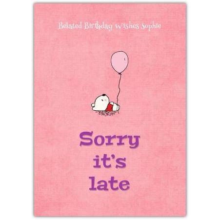 Belated Birthday Card with Cute Teddy Holding Pink Balloon Sorry It's Late Design
