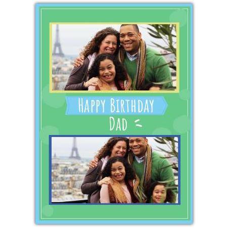 Personalised Happy Birthday Dad Card with Green Background and Two Photo Frames