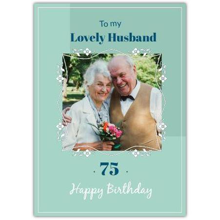 Personalised 75th Birthday Card for Husband with Green Floral Photo Frame Design