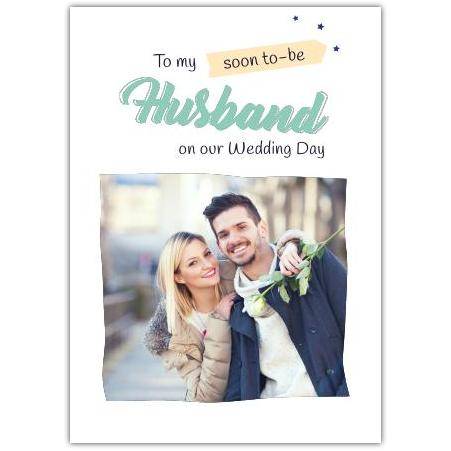 Personalised Wedding Day Card for Soon to Be Husband with Photo Upload Option