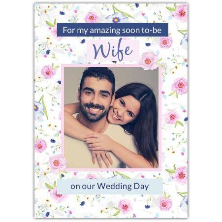 Personalised Soon To Be Wife Wedding Day Photo Card with Floral Design