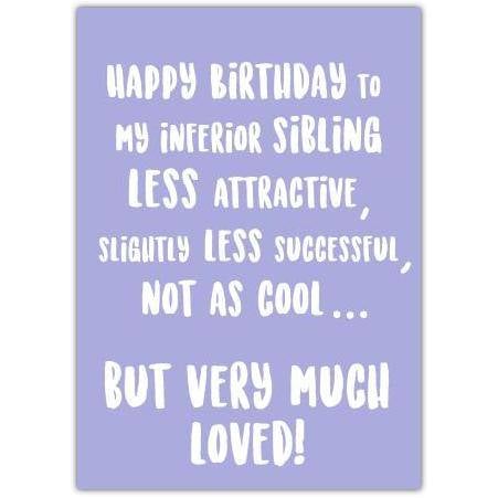 Funny Sarcastic Happy Birthday Card for Sibling Less Attractive Less Successful