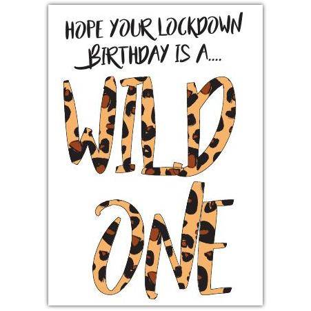 Lockdown Birthday Wild One Humour Greeting Card with Leopard Print Design