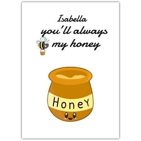 Personalised Special Someone You'll Always My Honey Humorous Greeting Card