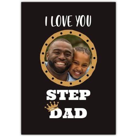 I Love You Step Dad Personalised Photo Upload Greeting Card with Gold Crown Design