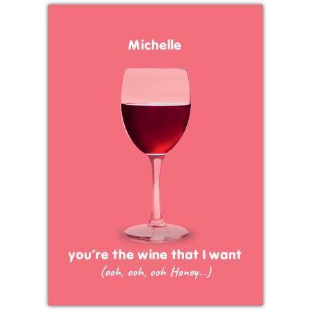 Personalised You're The Wine That I Want Birthday Card with Wine Glass Design