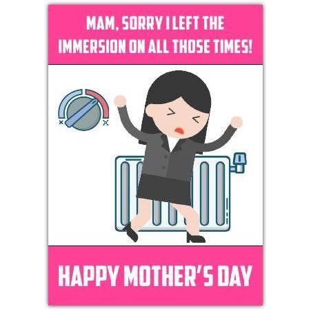 Funny Mam Sorry I Left The Immersion On Radiator Mother's Day Card