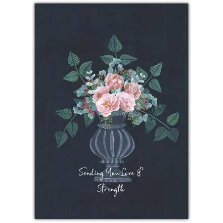 Sending Love and Strength Sympathy or Support Greeting Card with Floral Vase Design