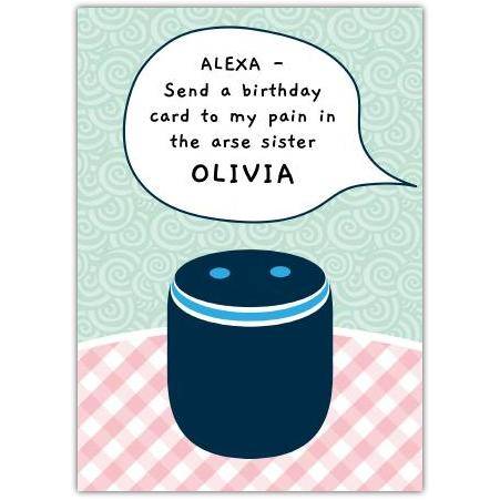 Personalised Humorous Sister Birthday Card Alexa Pain in the Arse Design
