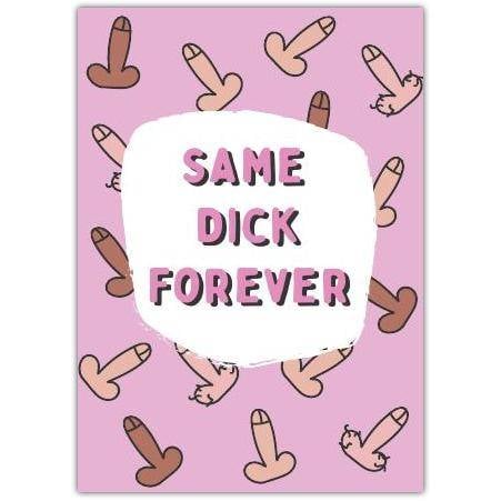 Same Dick Forever Humorous Romantic Love Card for Partner or Anniversary