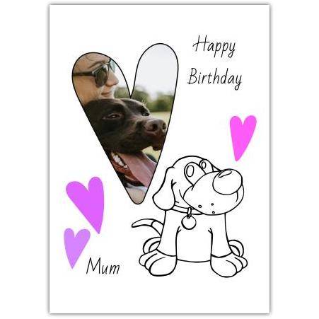 Personalised Happy Birthday Mum Card with Dog Cartoon and Photo Heart Design