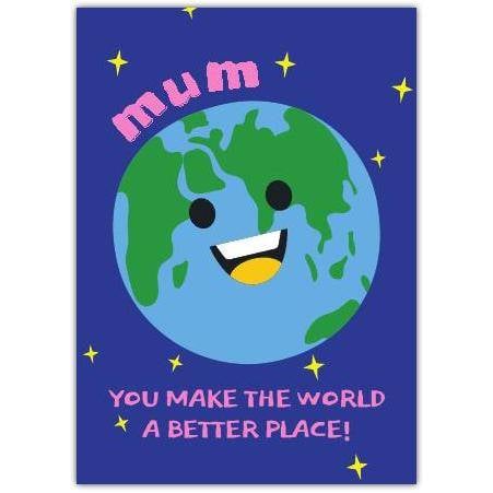 Mum You Make the World a Better Place Fun Humorous Mothers Day Card