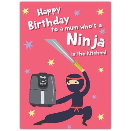 Happy Birthday Card for Mum Ninja in the Kitchen Air Fryer Humour