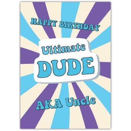 Happy Birthday Ultimate Dude AKA Uncle Fun Humorous Birthday Card