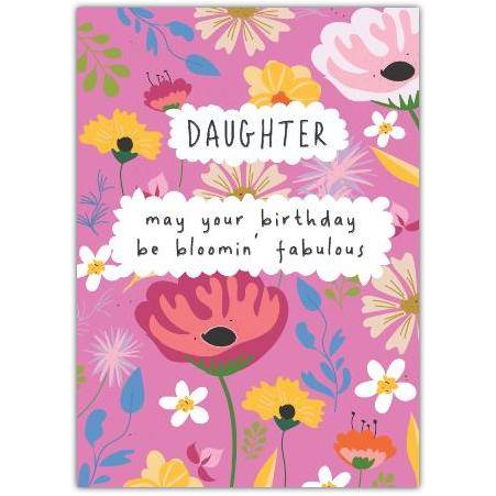 Daughter Birthday Card May Your Birthday Be Bloomin Fabulous Floral Design