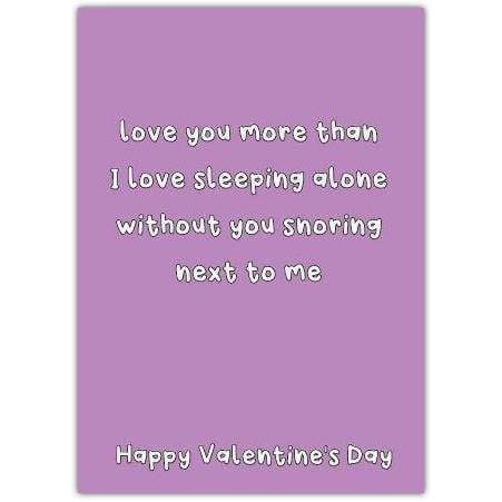 Funny Valentines Card Love You More Than Sleeping Alone Without You Snoring Next to Me